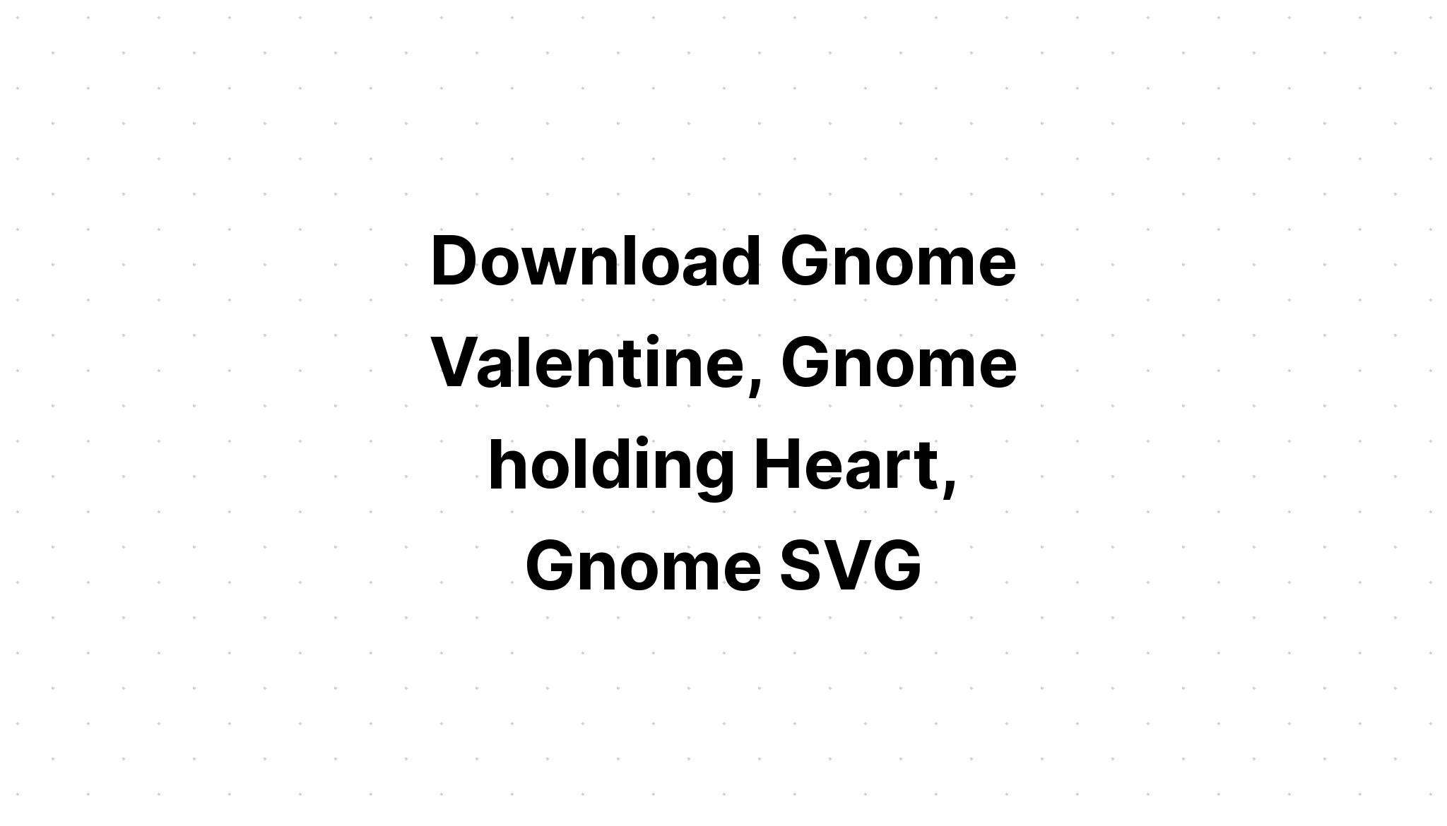 Download Valentine Gnomes With Hearts SVG File